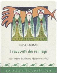 I racconti dei re Magi - Anna Lavatelli, Adriana Pedron Pulvirenti - Libro Interlinea 2007, Le rane piccole | Libraccio.it