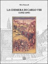 La chimera di Carlo VIII (1492-1495) - Silvio Biancardi - Libro Interlinea 2009, Studi | Libraccio.it