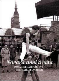 Novara anni Trenta. Immagini dell'archivio dei fratelli Lanatelli  - Libro Interlinea 2008, Le occasioni | Libraccio.it