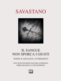 Il sangue non sporca i giusti. Mafia e legalità: un mosaico - Massimo Savastano - Libro Interlinea 2008, Passio | Libraccio.it