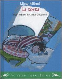 La torta. Ediz. illustrata - Mino Milani - Libro Interlinea 2008, Le rane piccole | Libraccio.it