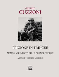 Prigione di trincee. Memoriale inedito della grande guerra - Giuseppe Cuzzoni - Libro Interlinea 2008, Passio | Libraccio.it