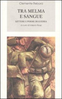 Tra melma e sangue. Lettere e poesie di guerra - Clemente Rebora - Libro Interlinea 2008, Biblioteca Piemonte orientale | Libraccio.it