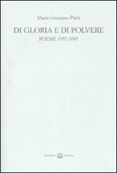 Di gloria e di polvere. Poesie 1957-2007