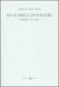 Di gloria e di polvere. Poesie 1957-2007 - Mario Graziano Parri - Libro Interlinea 2009 | Libraccio.it
