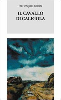 Il cavallo di Caligola - Pier Angelo Soldini - Libro Interlinea 2009, Biblioteca Piemonte orientale | Libraccio.it