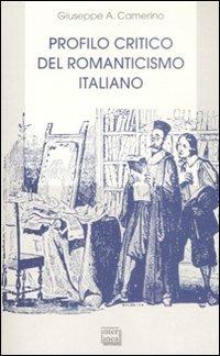 Profilo critico del romanticismo italiano - Giuseppe A. Camerino - Libro Interlinea 2009, Biblioteca letteraria dell'Italia unita | Libraccio.it