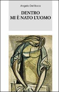 Dentro mi è nato l'uomo - Angelo Del Boca - Libro Interlinea 2009, Biblioteca Piemonte orientale | Libraccio.it