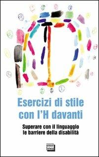 Esercizi di stile con l'H davanti. Superare con il linguaggio le barriere della disabilità  - Libro Interlinea 2009, Gli aironi | Libraccio.it