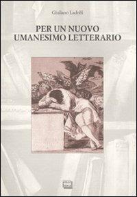 Per un nuovo umanesimo letterario - Giuliano Ladolfi - Libro Interlinea 2010, Studi | Libraccio.it