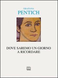 Dove saremo un giorno a ricordare. Itinerari con Alfonso Gatto - Graziana Pentich - Libro Interlinea 2009, Alia | Libraccio.it