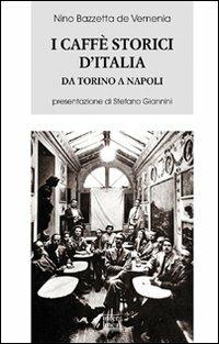 I caffè storici d'Italia da Torino a Napoli. Figure, ambienti, aneddoti, epigrammi con illustrazioni e ritratti. Ediz. illustrata - Nino Bazzetta de Vemenia - Libro Interlinea 2010, Biblioteca Piemonte orientale | Libraccio.it