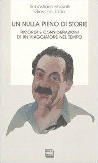 Un nulla pieno di storie. Ricordi e considerazioni di un viaggiatore nel tempo - Sebastiano Vassalli, Giovanni Tesio - Libro Interlinea 2010, Bibl. letteraria dell'Italia Unita | Libraccio.it