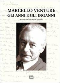 Marcello Venturi. Gli anni e gli inganni. Atti del Convegno di studi (O-Molare, 26-27 giugno 2009)  - Libro Interlinea 2010, Studi | Libraccio.it