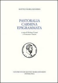 Pastoralia. Carmina. Epigrammata - Matteo Maria Boiardo - Libro Interlinea 2010, Opere di Matteo Maria Boiardo | Libraccio.it