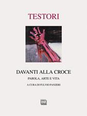 Davanti alla croce. Parola, arte e vita. Ediz. illustrata