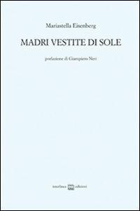 Madri vestite di sole - Mariastella Eisenberg - Libro Interlinea 2014 | Libraccio.it