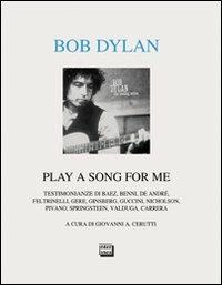 Bob Dylan. Play a song for me. Testimonianze  - Libro Interlinea 2011, Alia | Libraccio.it