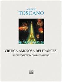 Critica amorosa dei francesi - Alberto Toscano - Libro Interlinea 2011, Alia | Libraccio.it