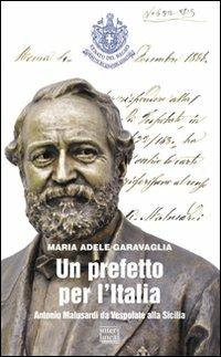 Un prefetto per l'Italia. Antonio Malusardi da Vespolate alla Sicilia - M. Adele Garavaglia - Libro Interlinea 2011, Gli aironi | Libraccio.it