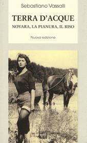 Terra d'acque. Novara, la pianura, il riso