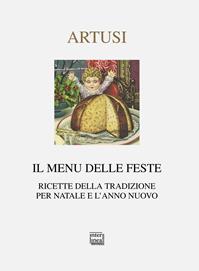 Il menu delle feste. Ricette della tradizione per Natale e l'anno nuovo - Pellegrino Artusi - Libro Interlinea 2011, Nativitas | Libraccio.it