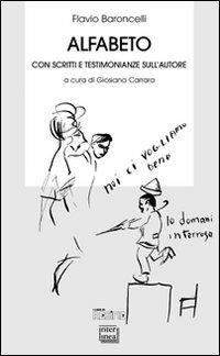 Alfabeto. Con scritti e testimonianze sull'autore - Flavio Baroncelli - Libro Interlinea 2011, Biblioteca | Libraccio.it