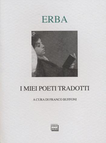 I miei poeti tradotti. Testi originali a fronte - Luciano Erba - Libro Interlinea 2014, Lyra | Libraccio.it