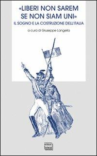 Liberi non sarem se non siam uniti - Giuseppe Langella - Libro Interlinea 2012, Bibl. letteraria dell'Italia Unita | Libraccio.it