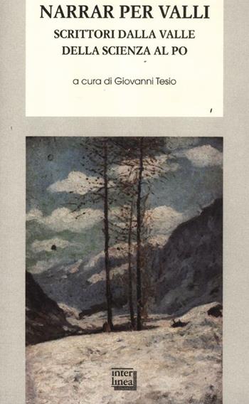 Narrar per valli. Scrittori dalla valle della Scienza al Po  - Libro Interlinea 2012, Biblioteca di narrativa | Libraccio.it