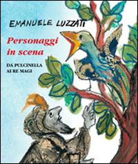 Personaggi in scena. Da Pulcinella ai re Magi. Ediz. illustrata - Emanuele Luzzati - Libro Interlinea 2014, Edizioni illustrate e d'arte | Libraccio.it