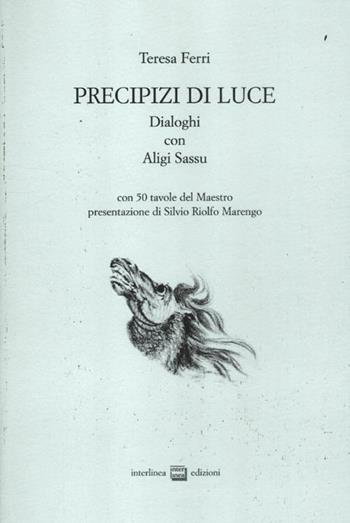 Precipizi di luce. Dialoghi con Aligi Sassu - Teresa Ferri, Aligi Sassu - Libro Interlinea 2012 | Libraccio.it