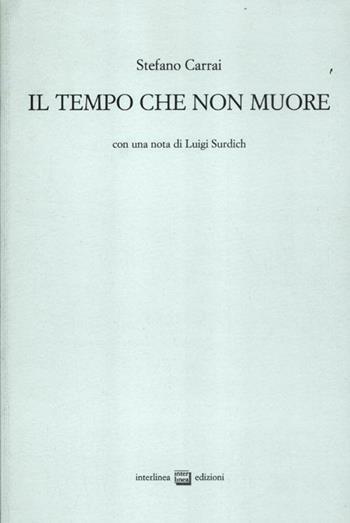 Il tempo che non muore - Stefano Carrai - Libro Interlinea 2012 | Libraccio.it