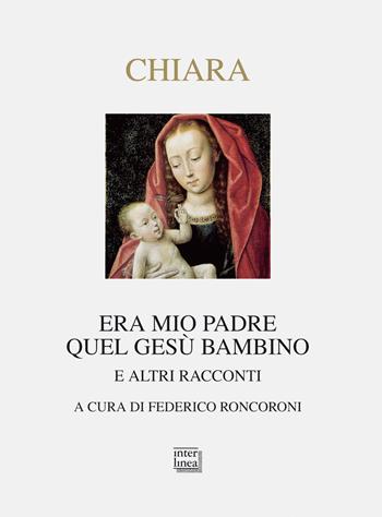 Era mio padre quel Gesù bambino. E altri racconti - Piero Chiara - Libro Interlinea 2012, Nativitas | Libraccio.it