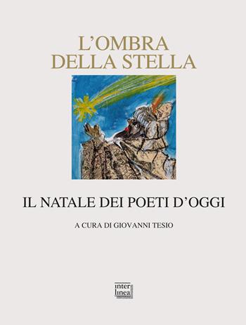L' ombra della stella. Il Natale dei poeti d'oggi  - Libro Interlinea 2012, Nativitas | Libraccio.it