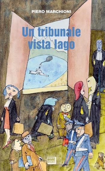 Un tribunale vista lago. Storie lombarde e piemontesi - Piero Marchioni - Libro Interlinea 2013, Gli aironi | Libraccio.it