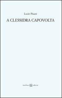 A Clessidra capovolta - Lucio Pisani - Libro Interlinea 2013 | Libraccio.it