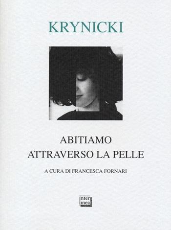 Abitiamo attraverso la pelle. Testo polacco a fronte - Ryszard Krynicki - Libro Interlinea 2013, Lyra | Libraccio.it