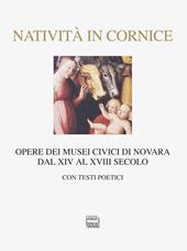 Natività in cornice. Opere dei Musei Civici di Novara dal XIV al XVIII secolo. Ediz. illustrata