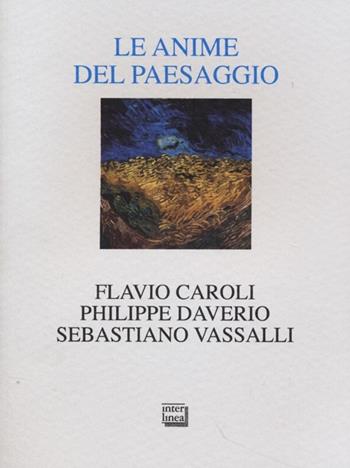 Le anime del paesaggio. Spazi, arte, letteratura - Philippe Daverio, Sebastiano Vassalli, Flavio Caroli - Libro Interlinea 2013, Alia | Libraccio.it