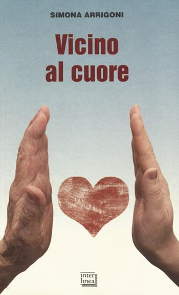 Vicino al cuore - Simona Arrigoni - Libro Interlinea 2013, Gli aironi | Libraccio.it