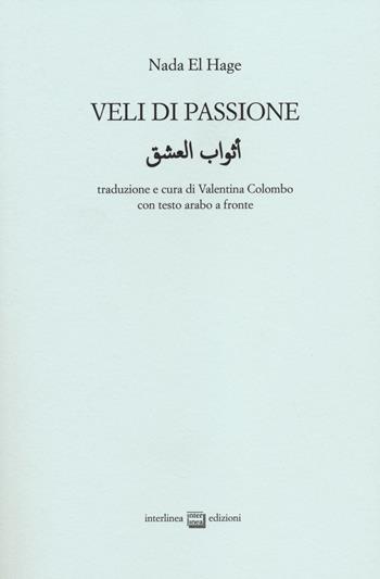 Veli di passione. Testo arabo a fronte - Nada El Hage - Libro Interlinea 2014, Edizioni di poesia a tiratura limitata | Libraccio.it