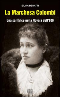 La Marchesa Colombi. Una scrittrice nella Novara dell'800 - Silvia Benatti - Libro Interlinea 2014, Gli aironi | Libraccio.it