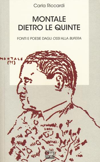 Montale dietro le quinte. Fonti e poesie dagli «Ossi» alla «Bufera» - Carla Riccardi - Libro Interlinea 2014, Biblioteca | Libraccio.it