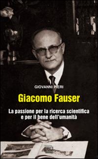 Giacomo Fauser. La passione per la ricerca scientifica e per il bene dell'umanità - Giovanni Pieri - Libro Interlinea 2014, Gli aironi | Libraccio.it