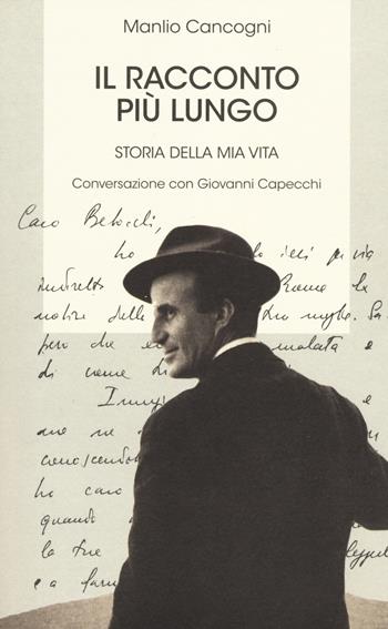 Il racconto più lungo. Storia della mia vita. Conversazione con Giovanni Capecchi - Manlio Cancogni, Giovanni Capecchi - Libro Interlinea 2014, Biblioteca | Libraccio.it