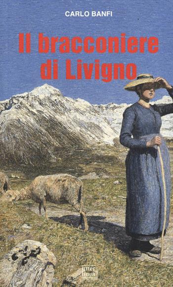 Il bracconiere di Livigno - Carlo Banfi - Libro Interlinea 2014, Gli aironi | Libraccio.it