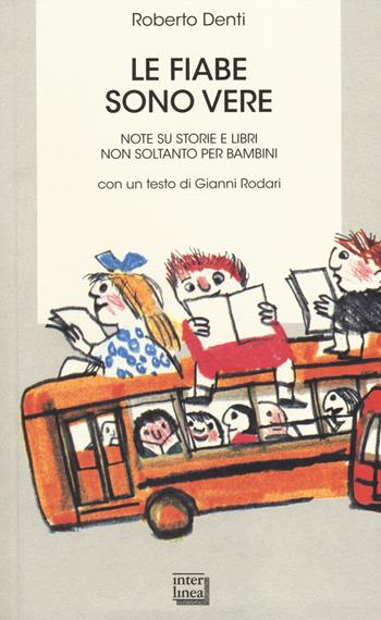 Le fiabe sono vere. Note su storie e libri non soltanto per bambini - Roberto Denti - Libro Interlinea 2014, Biblioteca | Libraccio.it