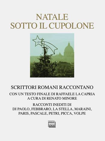 Natale sotto il cupolone. Scrittori romani raccontano  - Libro Interlinea 2014, Nativitas | Libraccio.it