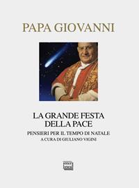 La grande festa della pace. Pensieri per il tempo di Natale - Giovanni XXIII - Libro Interlinea 2014, Nativitas | Libraccio.it